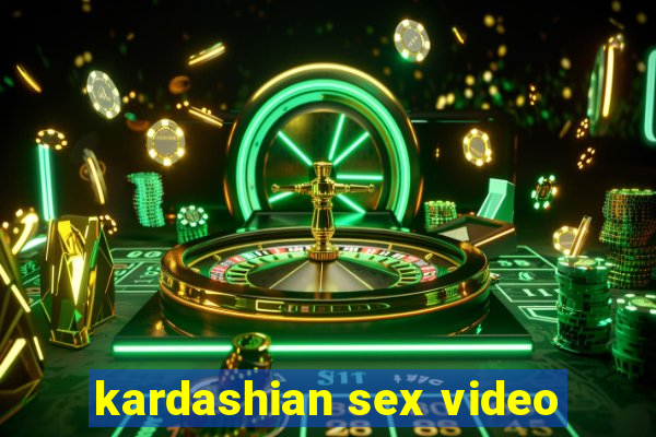 kardashian sex video